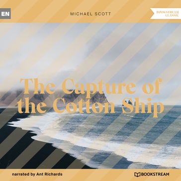 The Capture of the Cotton Ship (Unabridged) - Scott Michael