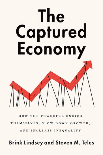 The Captured Economy - Brink Lindsey - Steven M. Teles