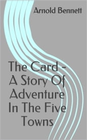 The Card - A Story Of Adventure In The Five Towns