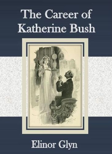 The Career of Katherine Bush - Elinor Glyn