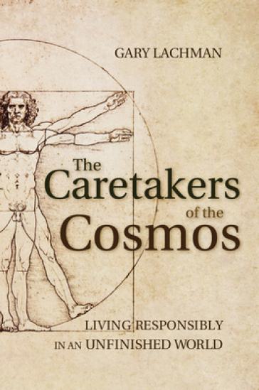 The Caretakers of the Cosmos - Gary Lachman