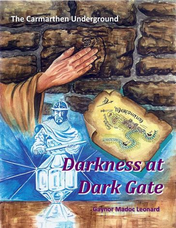 The Carmarthen Underground: Darkness at Dark Gate - Gaynor Madoc Leonard