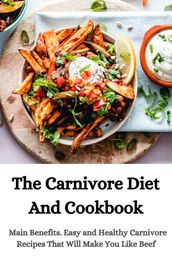 The Carnivore Diet And Cookbook