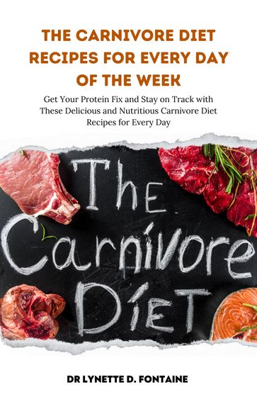 The Carnivore diet recipes for every day of the week - Dr Lynette D. Fontaine