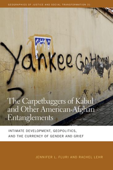 The Carpetbaggers of Kabul and Other American-Afghan Entanglements - Jennifer L. Fluri - Rachel Lehr