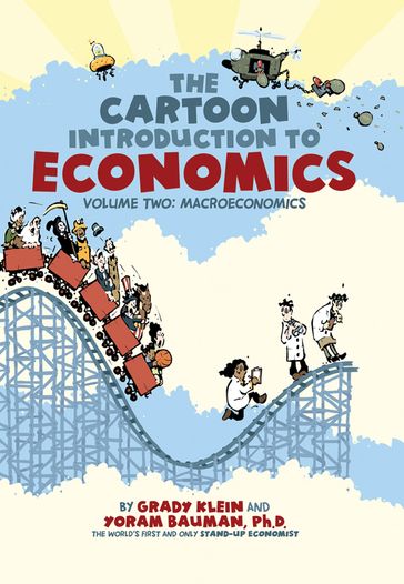 The Cartoon Introduction to Economics, Volume II: Macroeconomics - Ph.D. Yoram Bauman