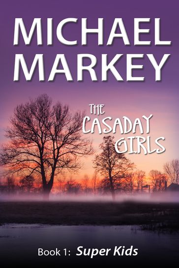 The Casaday Girls, Book 1: Super Kids - Michael Markey