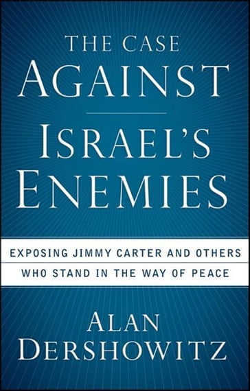 The Case Against Israel's Enemies - Alan Dershowitz
