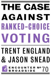 The Case Against Ranked-Choice Voting