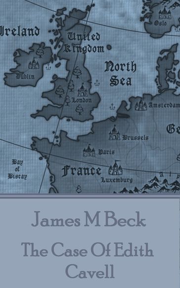 The Case Of Edith Cavell - James M Beck