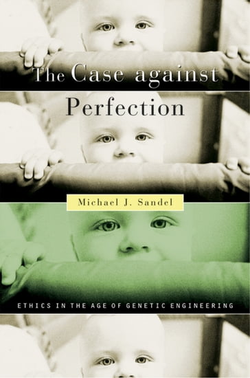 The Case against Perfection - Michael J. Sandel