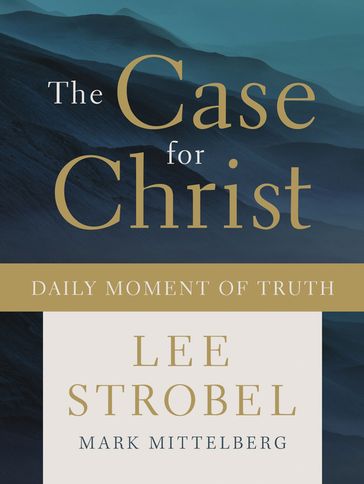 The Case for Christ Daily Moment of Truth - Lee Strobel - Mark Mittelberg