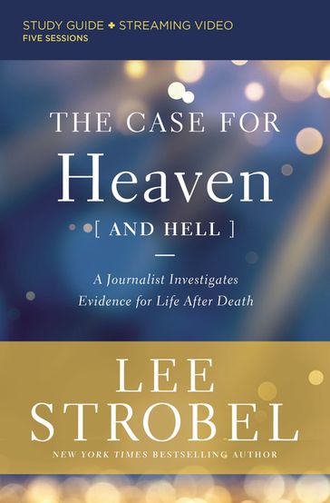 The Case for Heaven (and Hell) Bible Study Guide plus Streaming Video - Lee Strobel