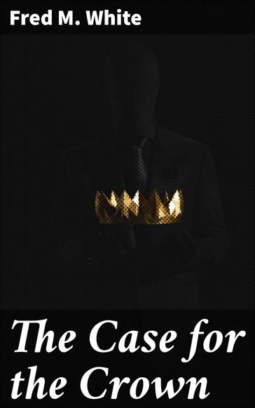 The Case for the Crown - Fred M. White