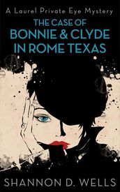 The Case of Bonnie & Clyde in Rome: A Laurel Private Eye Mystery Novella
