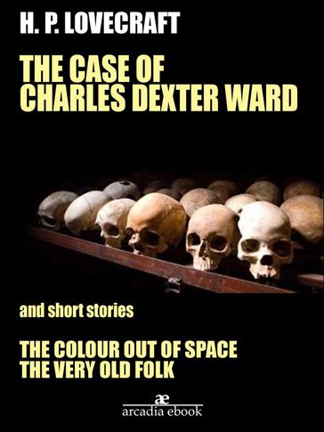 The Case of Charles Dexter Ward and Other Stories - H. P. Lovecraft