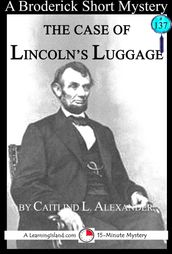 The Case of Lincoln s Luggage: A 15-Minute Brodericks Mystery