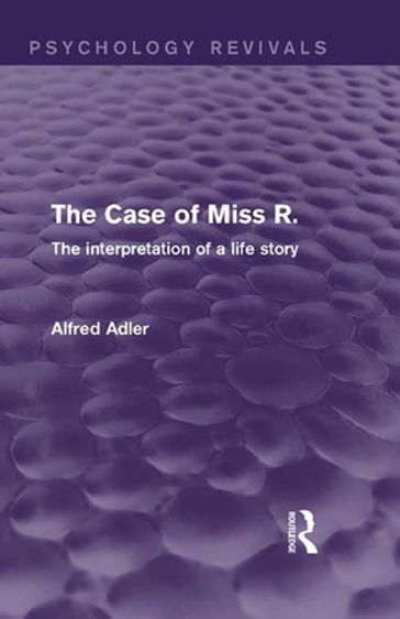The Case of Miss R. (Psychology Revivals) - Alfred Adler
