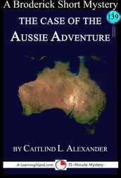 The Case of the Aussie Adventure: A 15-Minute Brodericks Mystery