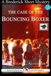 The Case of the Bouncing Boxer: A 15-Minute Brodericks Mystery: Educational Version