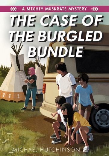 The Case of the Burgled Bundle: A Mighty Muskrats Mystery: Book 3 - Michael Hutchinson