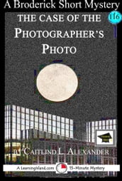 The Case of the Photographer s Photo: A 15-Minute Brodericks Mystery: Educational Version