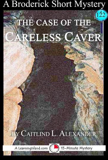 The Case of the Careless Caver: A 15-Minute Broderick Mystery - Caitlind L. Alexander