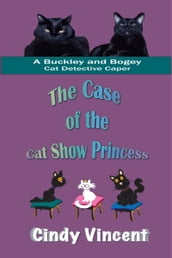The Case of the Cat Show Princess (A Buckley and Bogey Cat Detective Caper)