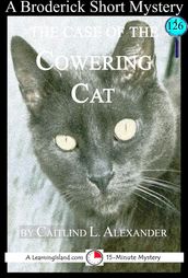 The Case of the Cowering Cat: A 15-Minute Brodericks Mystery
