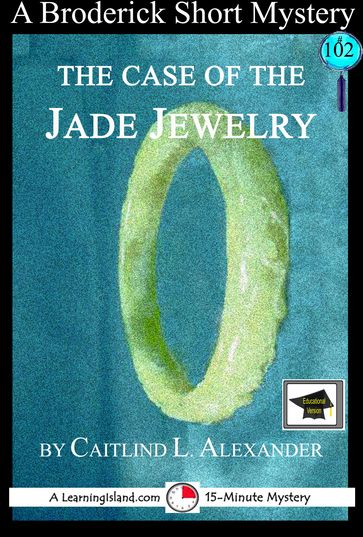 The Case of the Jade Jewelry: A 15-Minute Brodericks Mystery: Educational Version - Caitlind L. Alexander
