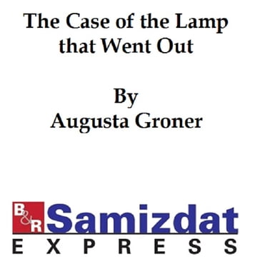 The Case of the Lamp that Went Out - Augusta Groner