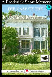 The Case of the Mansion Mystery: A 15-Minute Brodericks Mystery: Educational Version