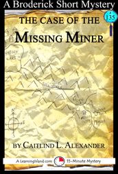 The Case of the Missing Miner: A 15-Minute Brodericks Mystery