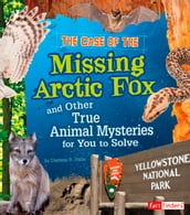 The Case of the Missing Arctic Fox and Other True Animal Mysteries for You to Solve