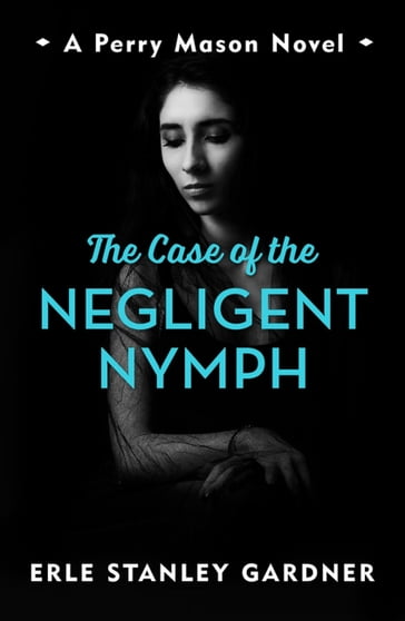 The Case of the Negligent Nymph - Erle Stanley Gardner