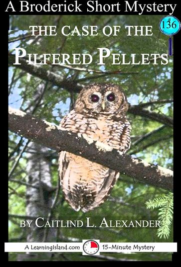 The Case of the Pilfered Pellets: A 15-Minute Brodericks Mystery - Caitlind L. Alexander