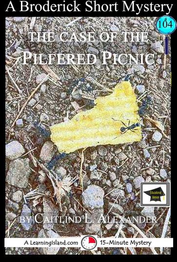 The Case of the Pilfered Picnic: A 15-Minute Brodericks Mystery: Educational Version - Caitlind L. Alexander