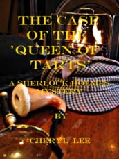 The Case of the  Queen of Tarts , A Sherlock Holmes Mystery