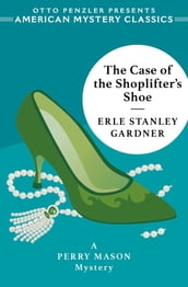 The Case of the Shoplifter s Shoe: A Perry Mason Mystery (An American Mystery Classic)