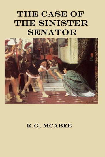 The Case of the Sinister Senator - K.G. McAbee