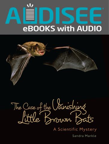 The Case of the Vanishing Little Brown Bats - Sandra Markle