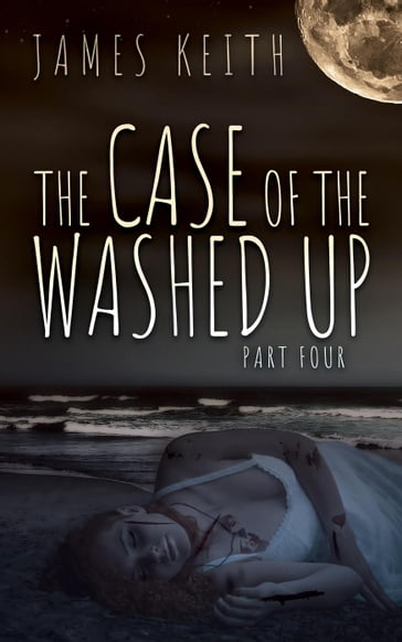 The Case of the Washed Up Part Four - Keith James