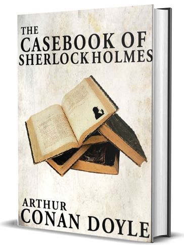 The Casebook of Sherlock Holmes - Arthur Conan Doyle