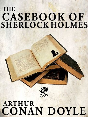 The Casebook of Sherlock Holmes - Arthur Conan Doyle