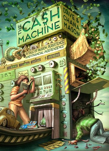 The Cash Machine: A Tale of Passion, Persistence, and Financial Independence - Chana Mason - Dave Mason