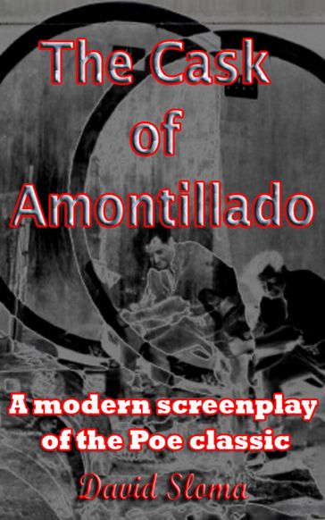 The Cask Of Amontillado - A modern screenplay of the Poe classic - David Sloma