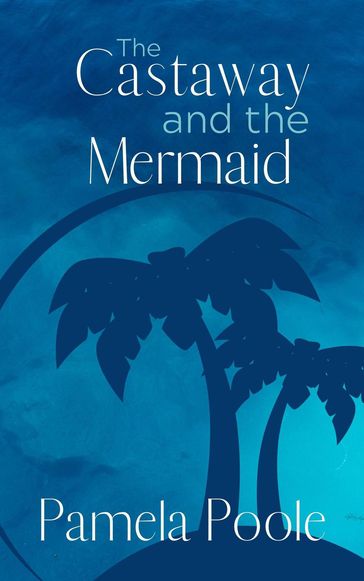 The Castaway and the Mermaid - Pamela Poole