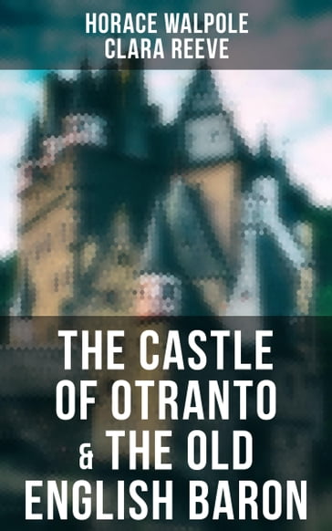 The Castle of Otranto & The Old English Baron - Clara Reeve - Horace Walpole