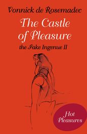 The Castle of Pleasure, the Fake Ingenue II