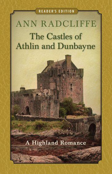 The Castles of Athlin and Dunbayne: A Highland Romance (Reader's Edition) - Ann Radcliffe